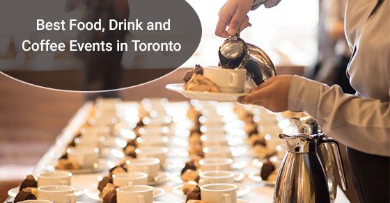 Best Food, Drink and Coffee Events in Toronto